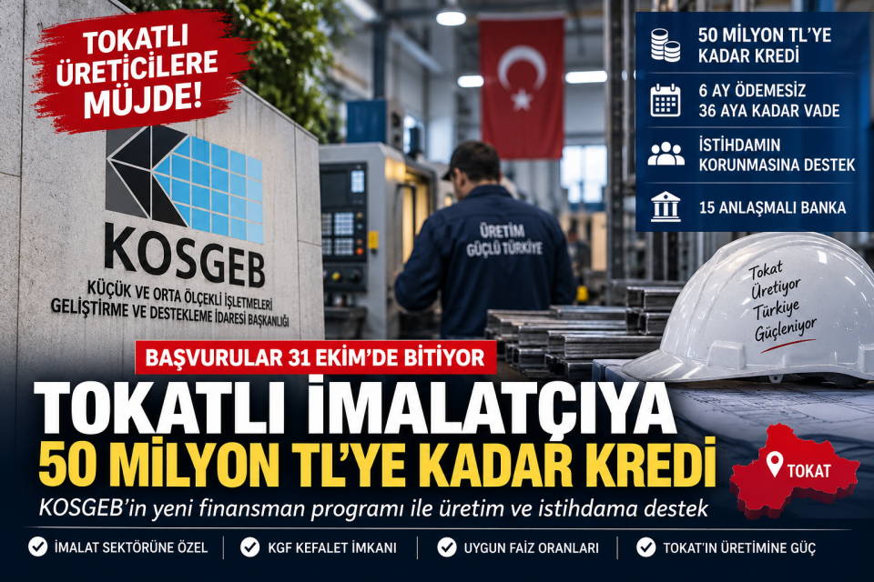 Tokatlı İmalatçıya 50 Milyon TL’ye Kadar Kredi: Başvurular 31 Ekim’de Bitiyor