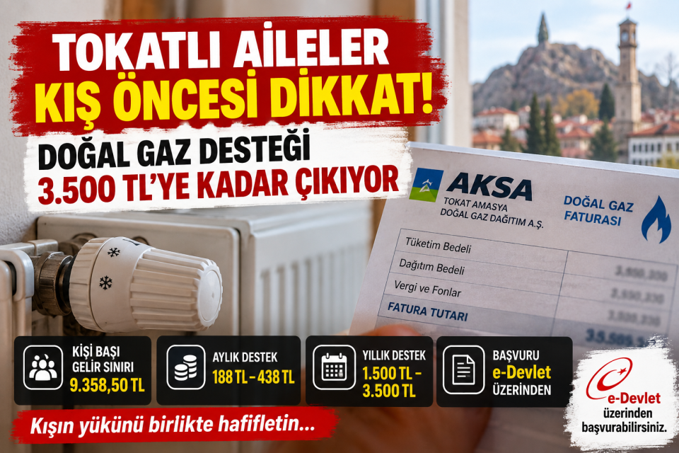 Tokatlı Aileler Kış Öncesi Dikkat: Doğal Gaz Desteği Yıllık 3 Bin 500 TL’ye Kadar Çıkıyor