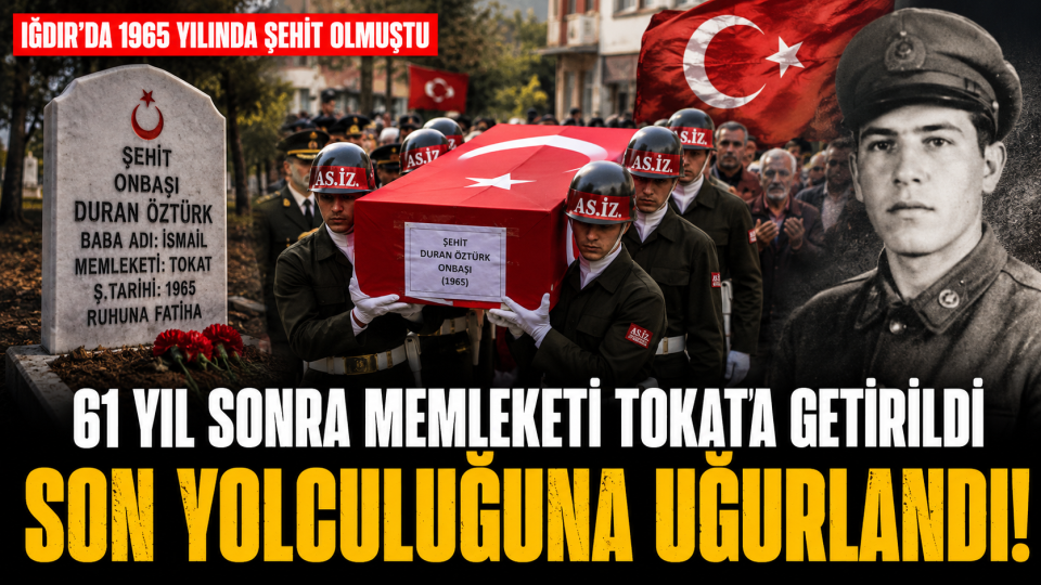 61 Yıl Sonra Memleketine Dönen Şehit Tokat’ta Son Yolculuğuna Uğurlandı