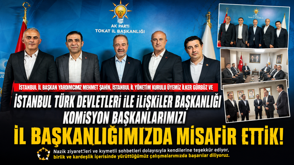 AK Parti Tokat İl Başkanlığı’nda İstanbul heyetinden anlamlı ziyaret