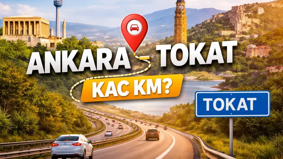 Ankara Tokat Arası Kaç KM? Kaç Saat Sürer? Ne Kadar Sürer
