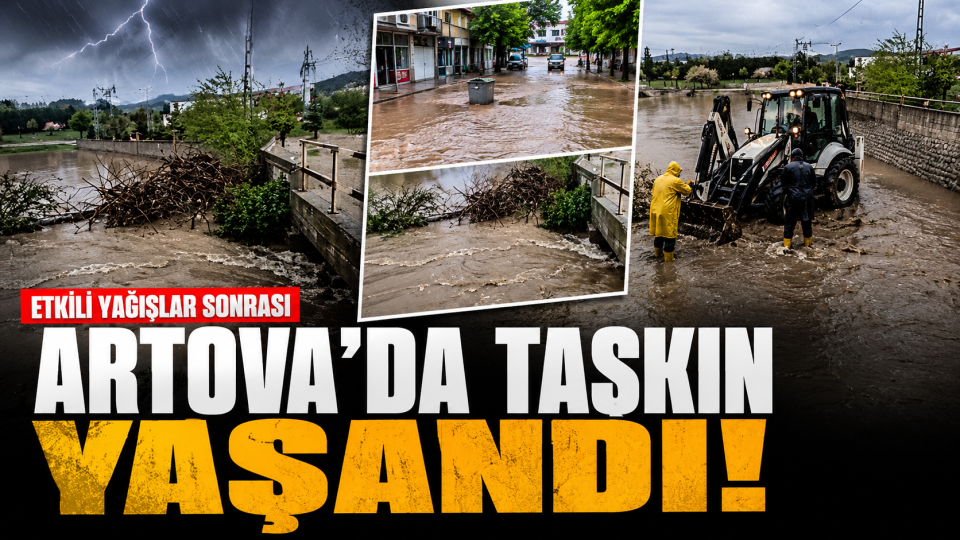 Artova’da etkili yağış sonrası taşkın; cadde ve sokaklar sular altında kaldı