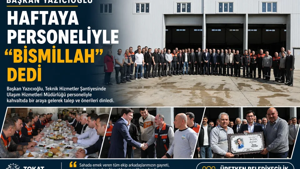 Başkan Yazıcıoğlu, haftanın ilk sabahında personeliyle buluştu: “Tokat’ımız için birlikte çalışacağız”