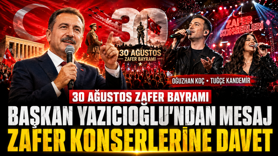 Başkan Yazıcıoğlu’ndan 30 Ağustos Mesajı ve Zafer Konserlerine Davet