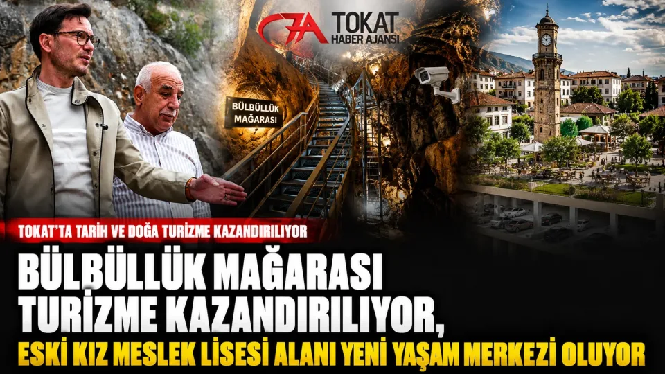 BÜLBÜLLÜK MAĞARASI TURİZME KAZANDIRILIYOR, ESKİ KIZ MESLEK LİSESİ ALANI YENİ YAŞAM MERKEZİ OLUYOR