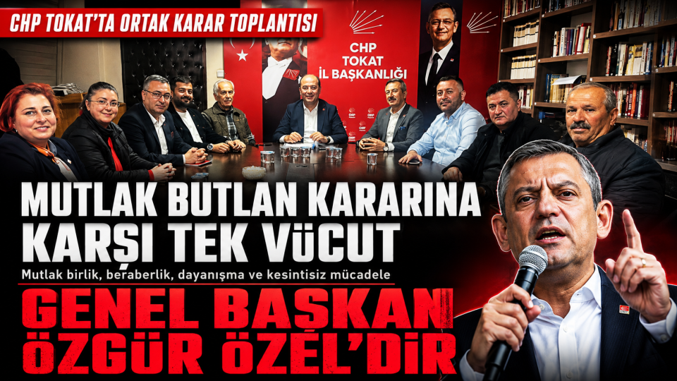 CHP Tokat teşkilatı toplantısında birlik ve mücadele mesajı verildi