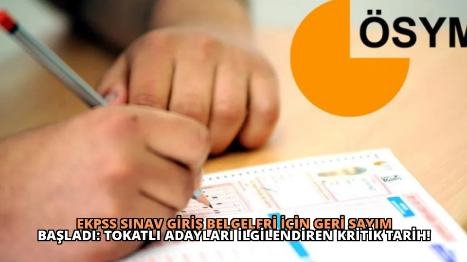 EKPSS Sınav Giriş Belgeleri İçin Geri Sayım Başladı: Tokatlı Adayları İlgilendiren Kritik Tarih!