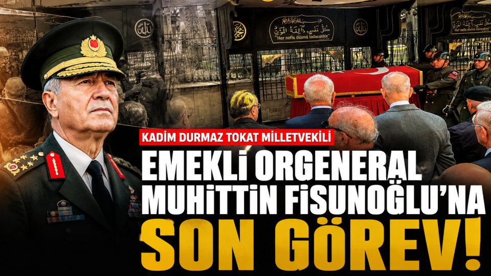 Emekli Orgeneral Muhittin Fisunoğlu Son Yolculuğuna Uğurlandı