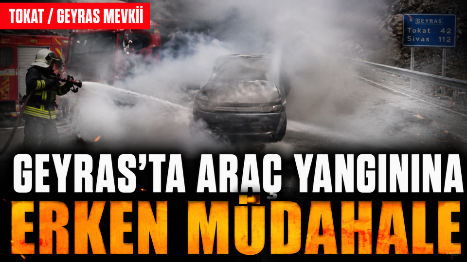 GEYRAS’TA ARAÇ YANGININA ERKEN MÜDAHALE
