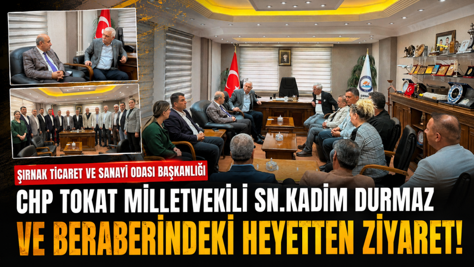 Kadim Durmaz ve beraberindeki heyetten Şırnak Ticaret ve Sanayi Odası’na ziyaret