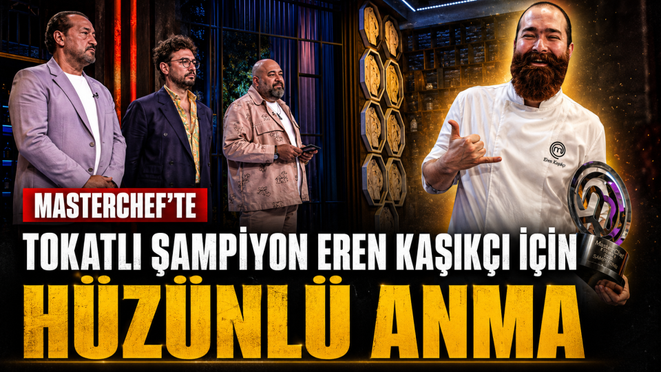 MasterChef’te Tokatlı şampiyon Eren Kaşıkçı için hüzünlü anma
