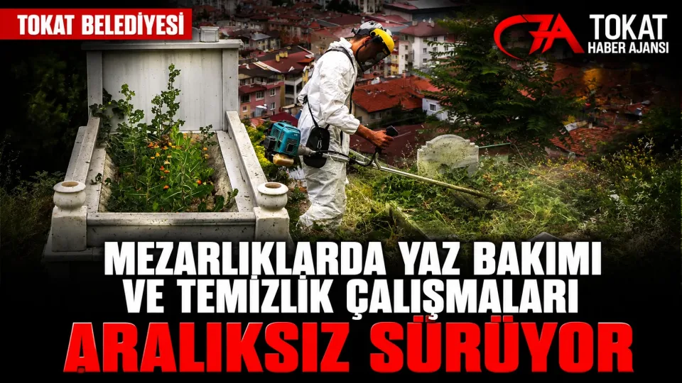MEZARLIKLARDA YAZ BAKIMI VE TEMİZLİK ÇALIŞMALARI ARALIKSIZ SÜRÜYOR