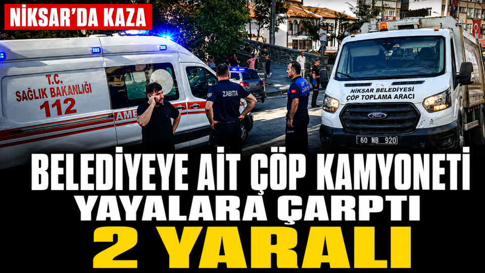 Niksar’da belediyeye ait çöp kamyoneti yayalara çarptı: 2 yaralı