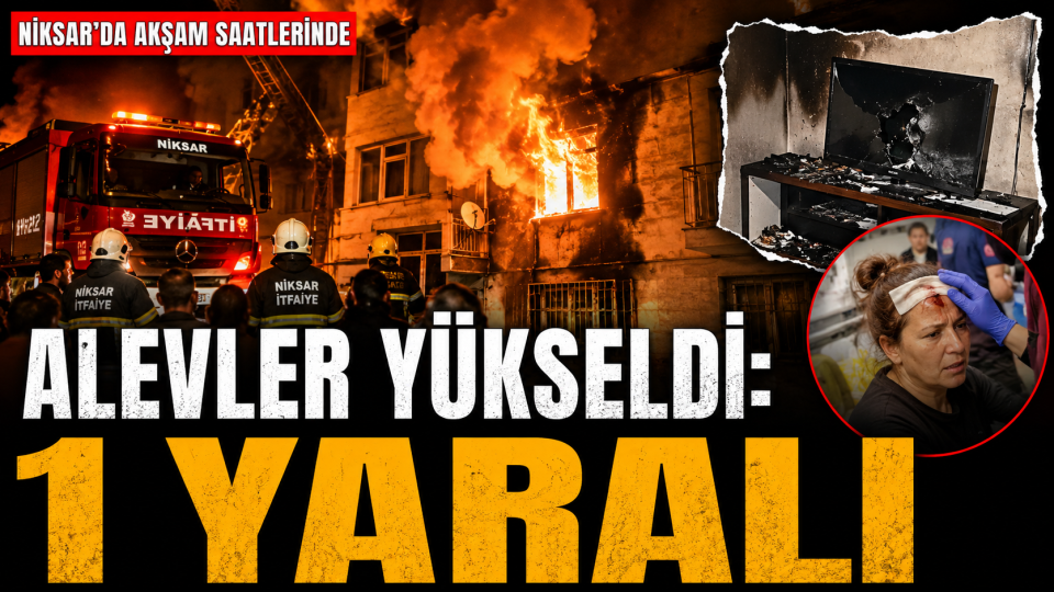 Niksar’da Televizyon Patlamasıyla Çıkan Yangında 1 Kadın Yaralandı
