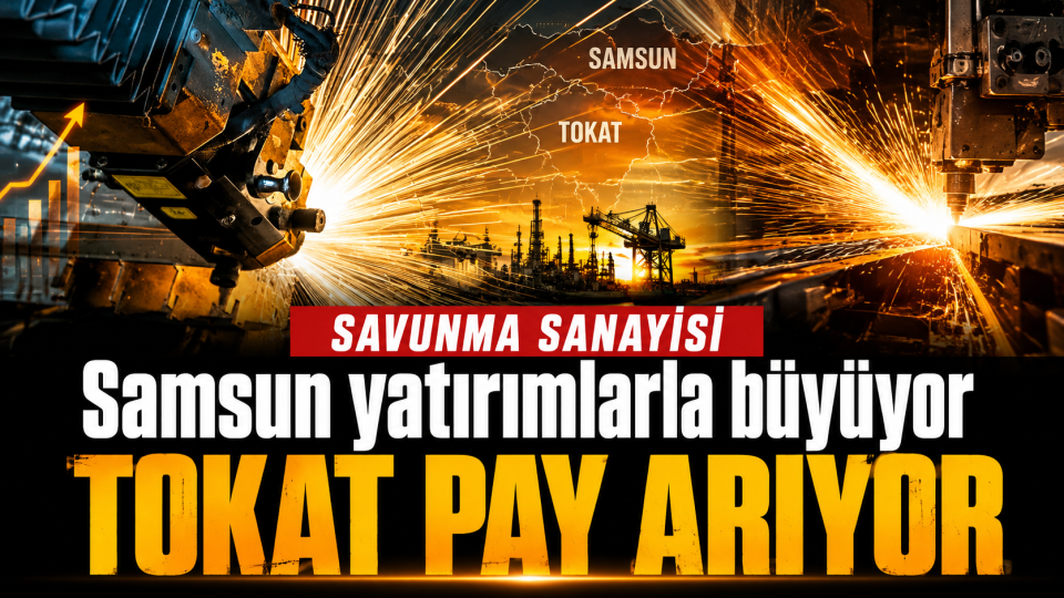 Samsun savunma yatırımlarıyla büyürken Tokat rekabette pay arıyor