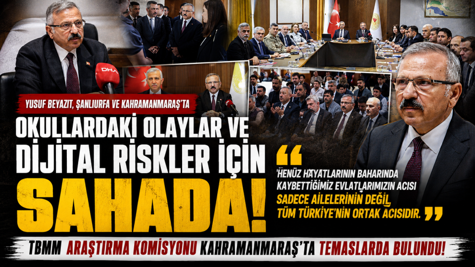 TBMM Komisyonu Kahramanmaraş’ta okul olayları ve dijital riskler için sahada