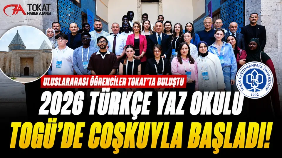 TOGÜ’de 2026 Türkçe Yaz Okulu Başladı, Uluslararası Öğrenciler Tokat’ta Buluştu