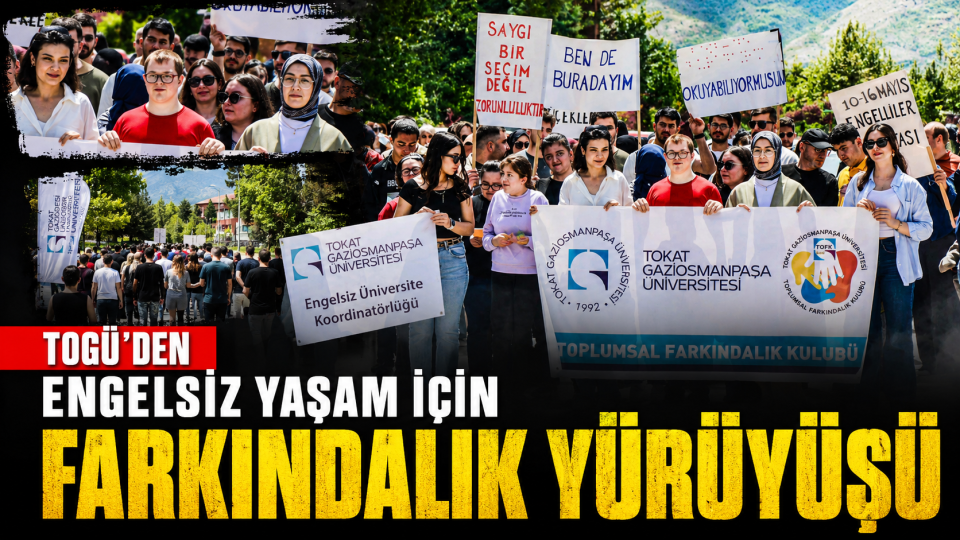 TOGÜ’de Engelliler Haftasında engelsiz yaşam için farkındalık yürüyüşü düzenlendi