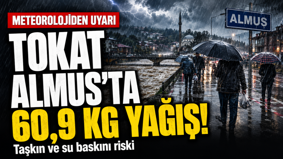 Tokat Almus’ta metrekareye 60,9 kilogram yağış düştü: Bölge için uyarı