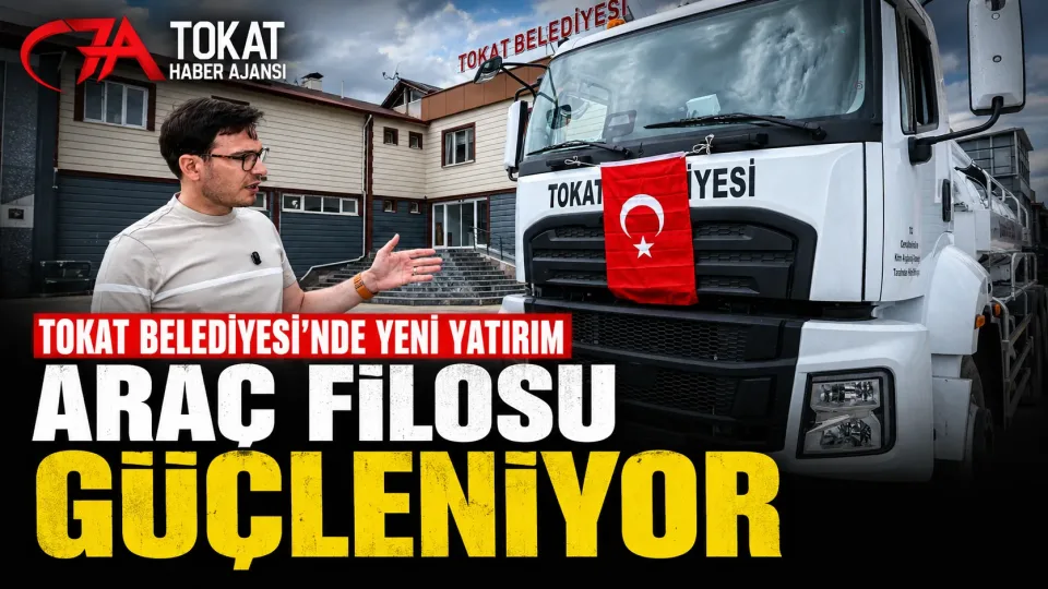 TOKAT BELEDİYESİ ARAÇ FİLOSUNU GÜÇLENDİRİYOR