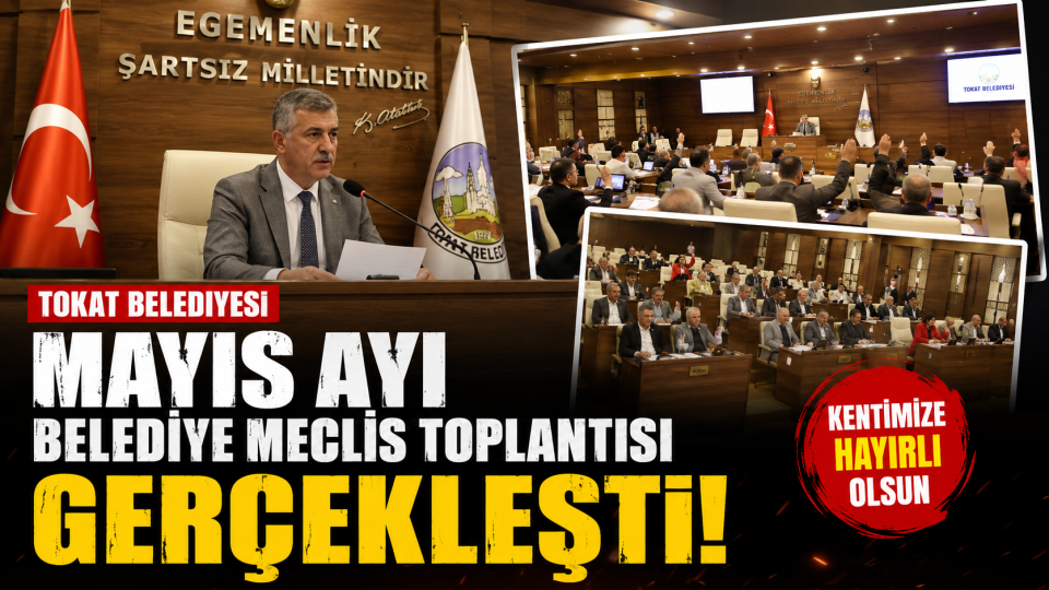 Tokat Belediyesi Mayıs Ayı Meclis Toplantısı Haydar Alpat Başkanlığında Yapıldı