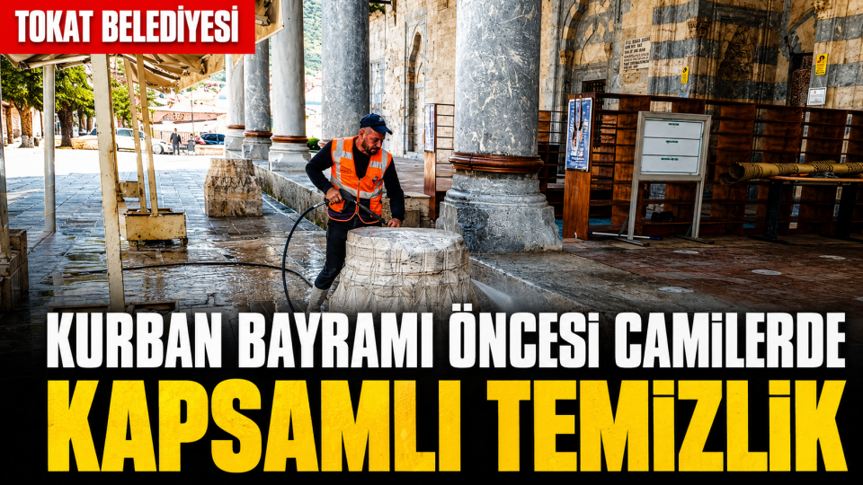 TOKAT BELEDİYESİ’NDEN KURBAN BAYRAMI ÖNCESİ CAMİLERDE KAPSAMLI TEMİZLİK