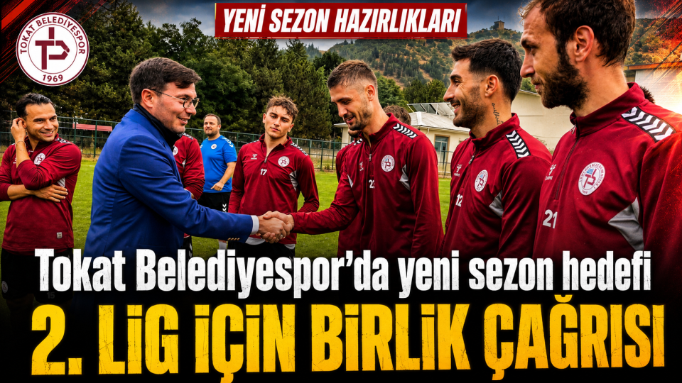 Tokat Belediyespor’da yeni sezon hedefi: 2. Lig için birlik çağrısı