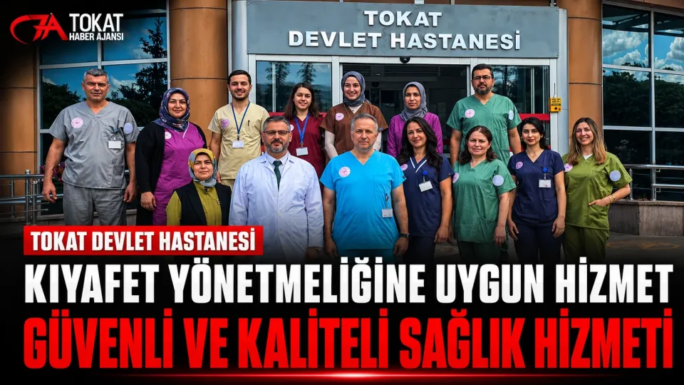 Tokat Devlet Hastanesi’nde Kıyafet Standartlarıyla Güvenli Hizmet Vurgusu