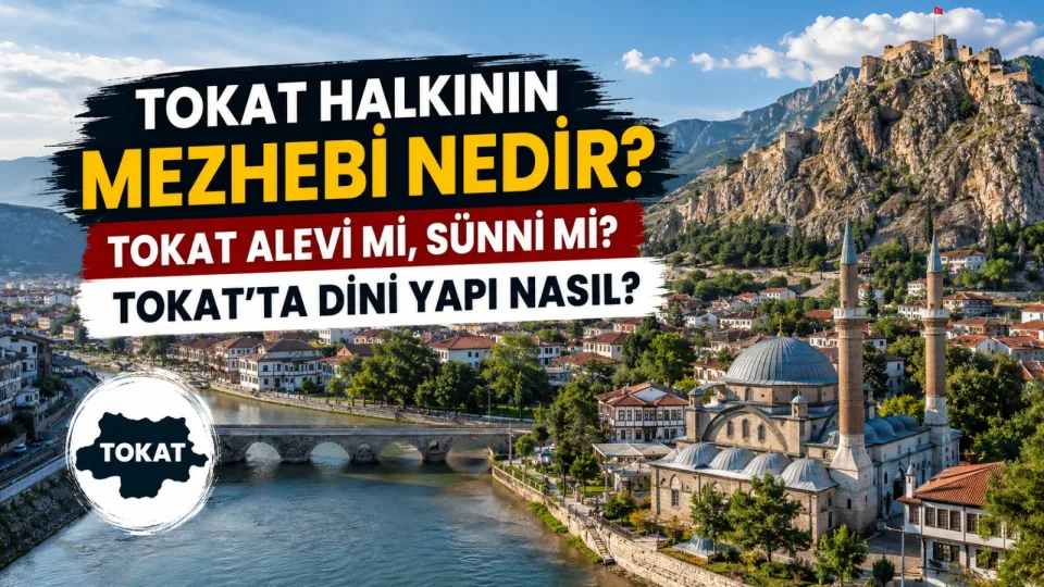 TOKAT HALKININ MEZHEBİ NEDİR? TOKAT ALEVİ Mİ SÜNNİ Mİ? TOKAT’TA DİNİ YAPI NASIL?