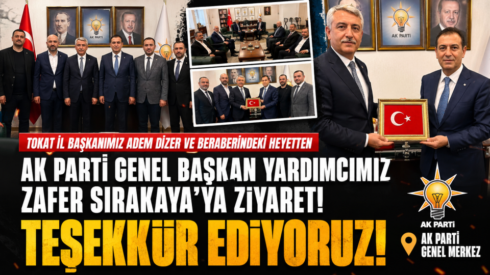Tokat heyetinden AK Parti Genel Başkan Yardımcısı Zafer Sırakaya’ya ziyaret