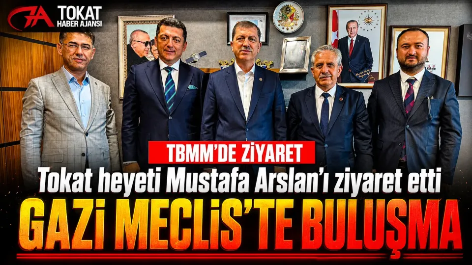 Tokat heyetinden Milletvekili Mustafa Arslan’a TBMM’de ziyaret