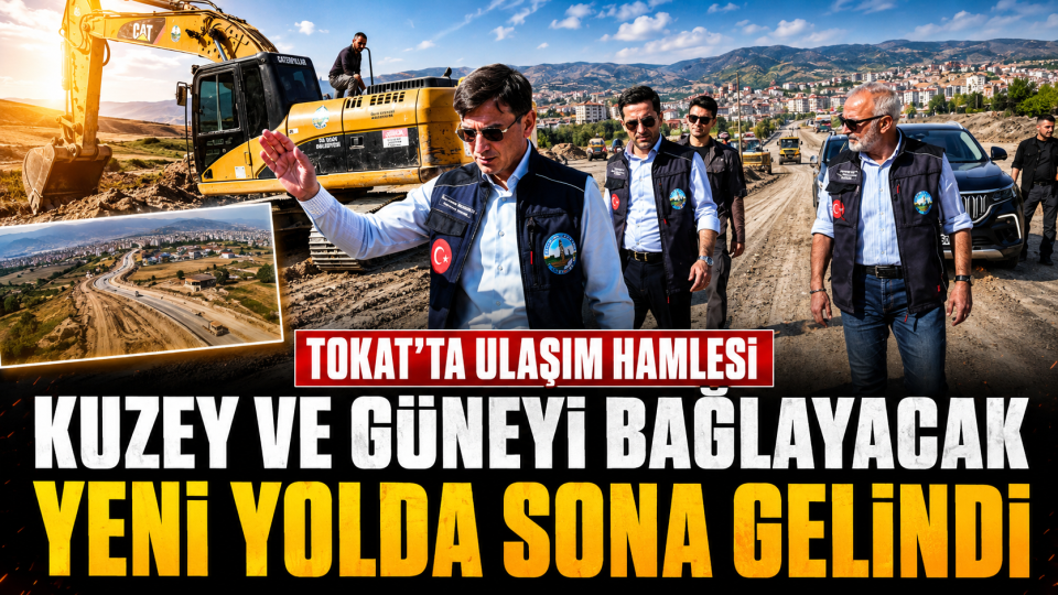 Tokat’ın kuzey ve güneyini bağlayacak yeni yolda sona gelindi