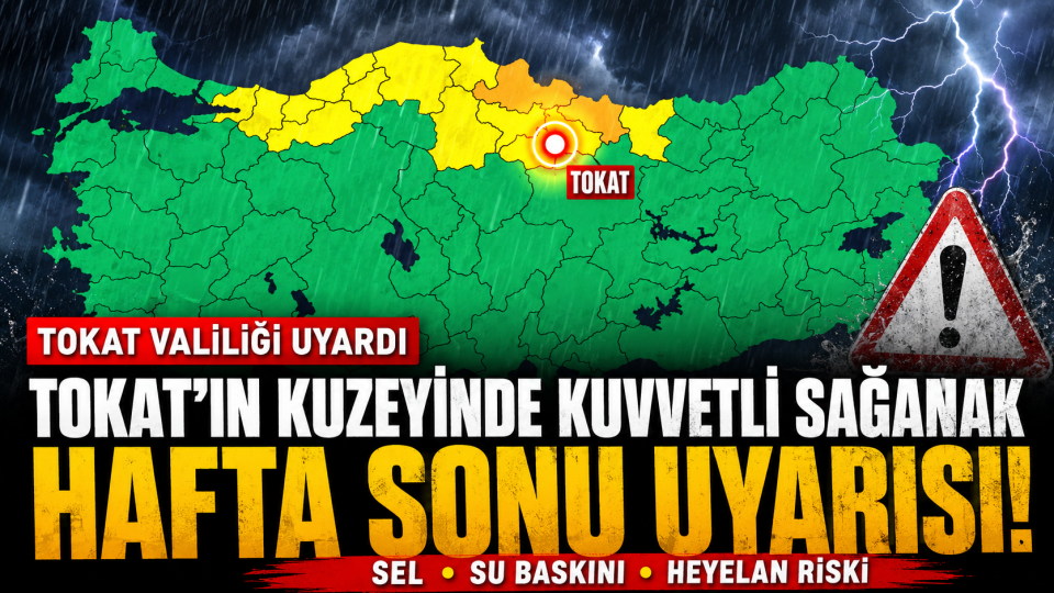 Tokat’ın kuzeyinde kuvvetli sağanak: Valilikten hafta sonu uyarısı