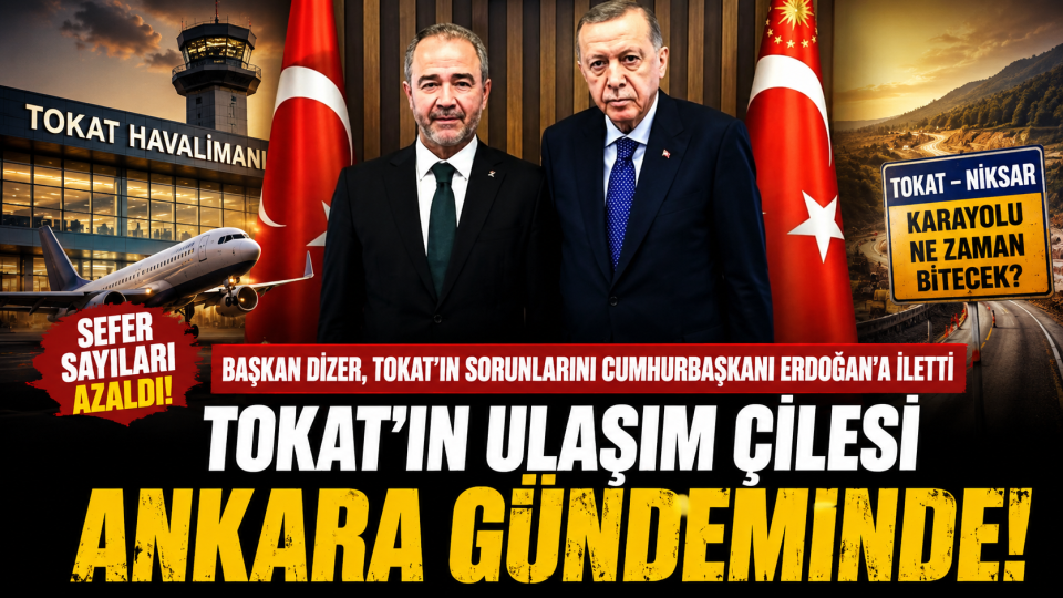 Tokat’ın ulaşım talepleri Ankara’da gündeme taşındı