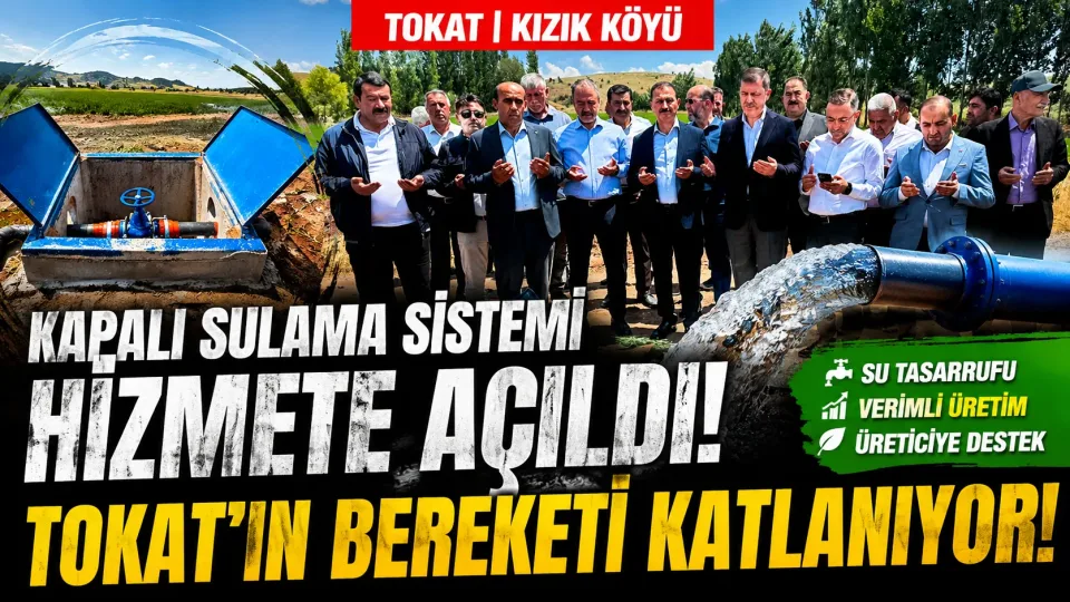 Tokat Kızık Köyü Kapalı Sulama Sistemi hizmete açıldı, üreticiler kullanmaya başladı
