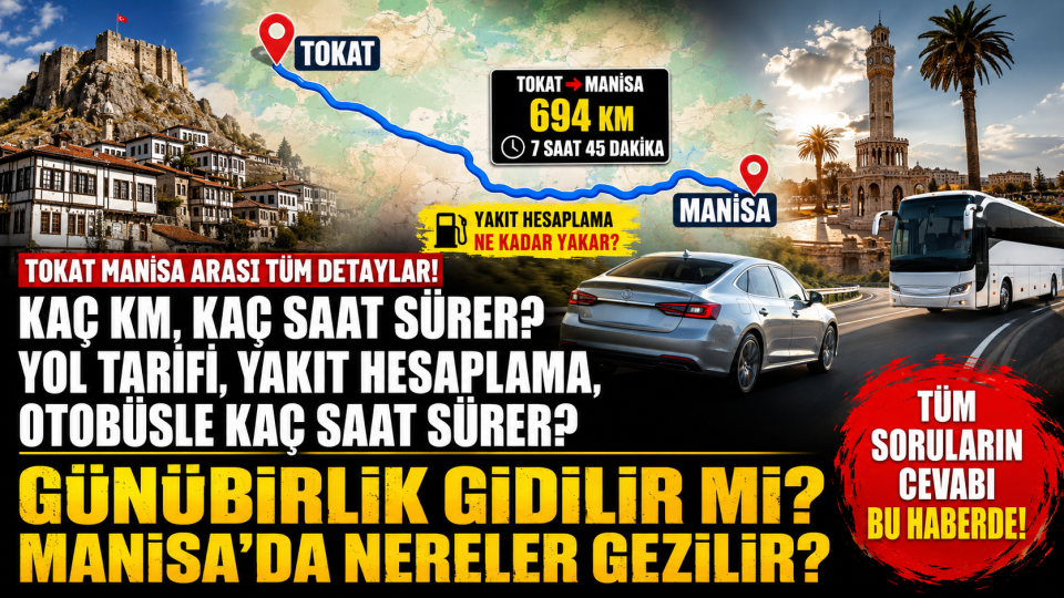 Tokat Manisa arası kaç km, kaç saat sürer? Yol ve yakıt rehberi