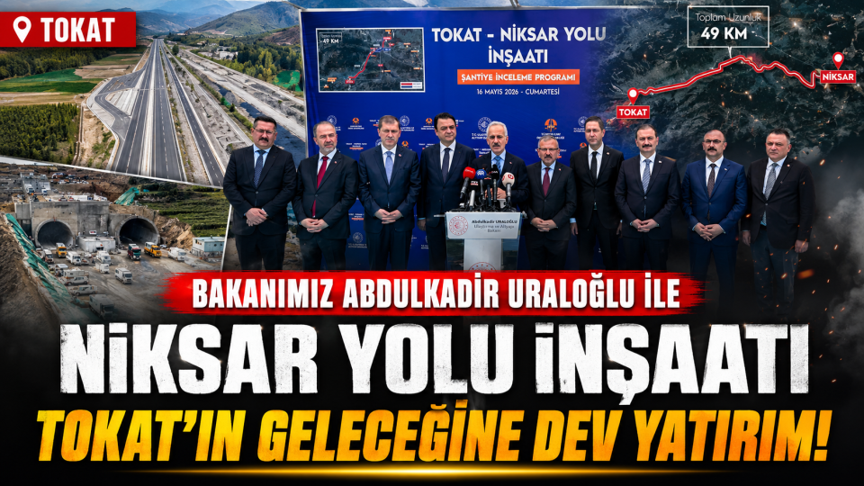 Tokat-Niksar Yolu projesinde inceleme: Ulaşım altyapısında önemli adım
