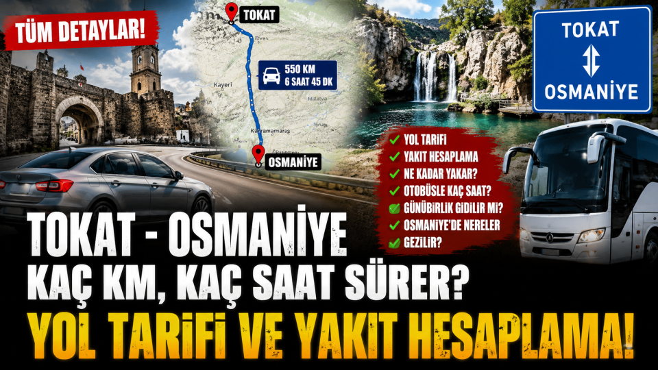Tokat Osmaniye arası kaç km, kaç saat sürer? Yol ve yakıt rehberi