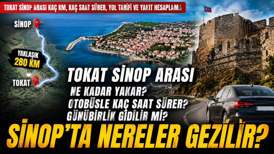 Tokat Sinop arası kaç km, kaç saat sürer, yol tarifi ve yakıt hesabı