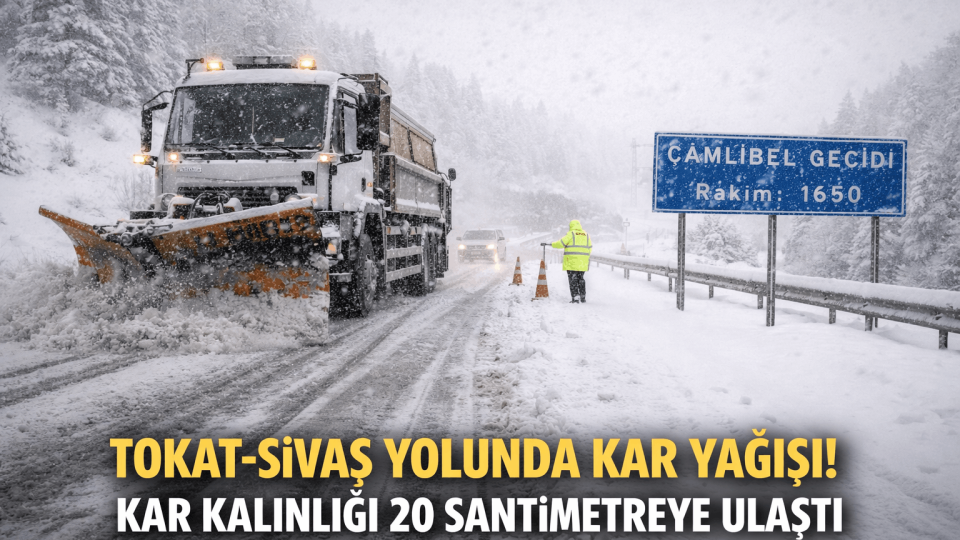Tokat-Sivas Yolunda Zor Anlar: Kar Kalınlığı 20 Santimi Aştı