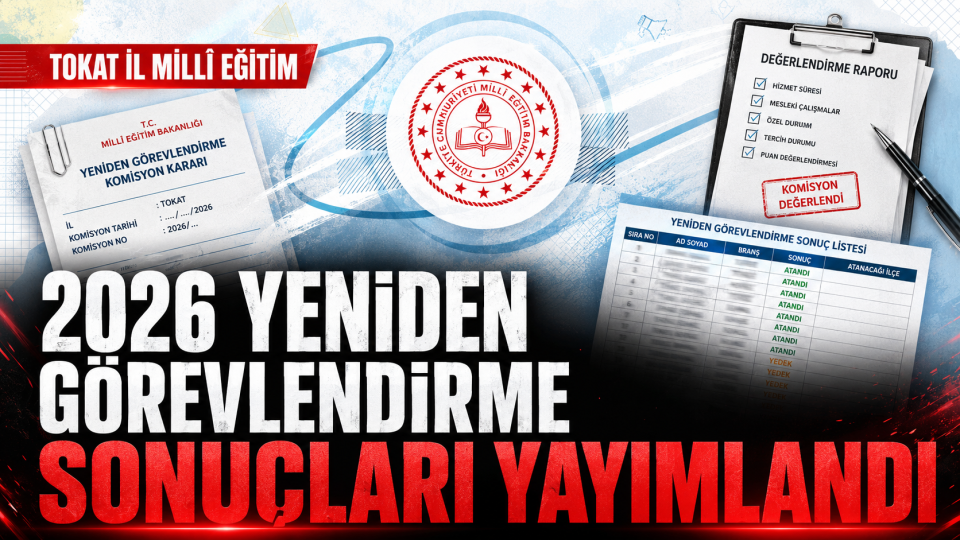 Tokat’ta 2026 Yeniden Görevlendirme Komisyon Sonuçları Yayımlandı