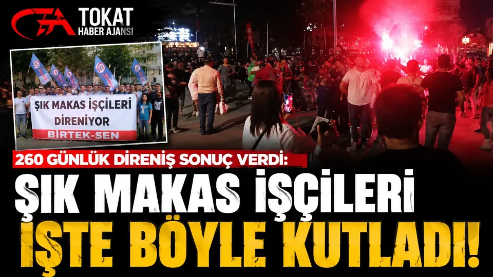 Tokat’ta 260 günlük Şık Makas direnişi kazanımla sonuçlandı, işçiler meydanda kutladı