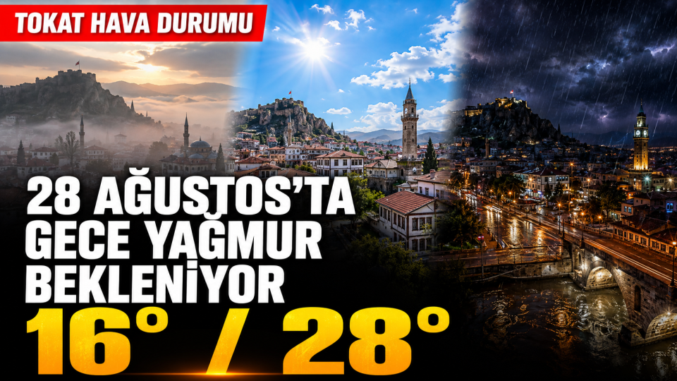 Tokat’ta 28 Ağustos hava durumu: Gece yağmur bekleniyor