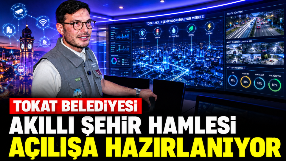 Tokat’ta Akıllı Şehir Hamlesi: Koordinasyon Merkezi Açılışa Hazırlanıyor