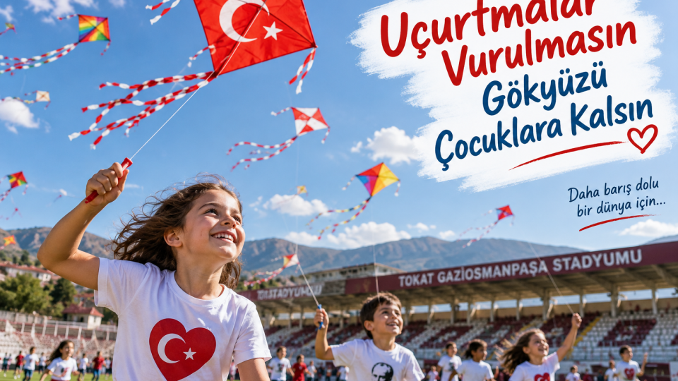 Tokat’ta Bugün Gökyüzü Çocuklar İçin Renklenecek: Uçurtmalar Gaziosmanpaşa Stadyumu’ndan Yükselecek