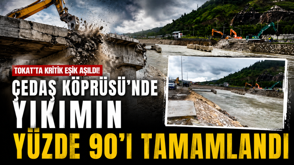 Tokat’ta ÇEDAŞ Köprüsü yıkım çalışmalarında kritik eşik aşıldı