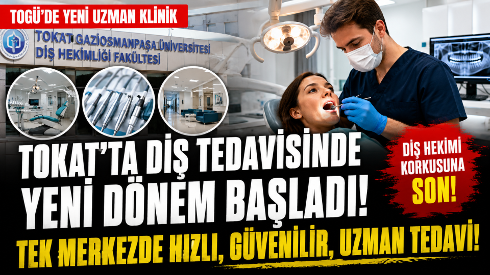 Tokat’ta Diş Tedavisinde Yeni Dönem: TOGÜ Uzman Klinik İlgi Görüyor