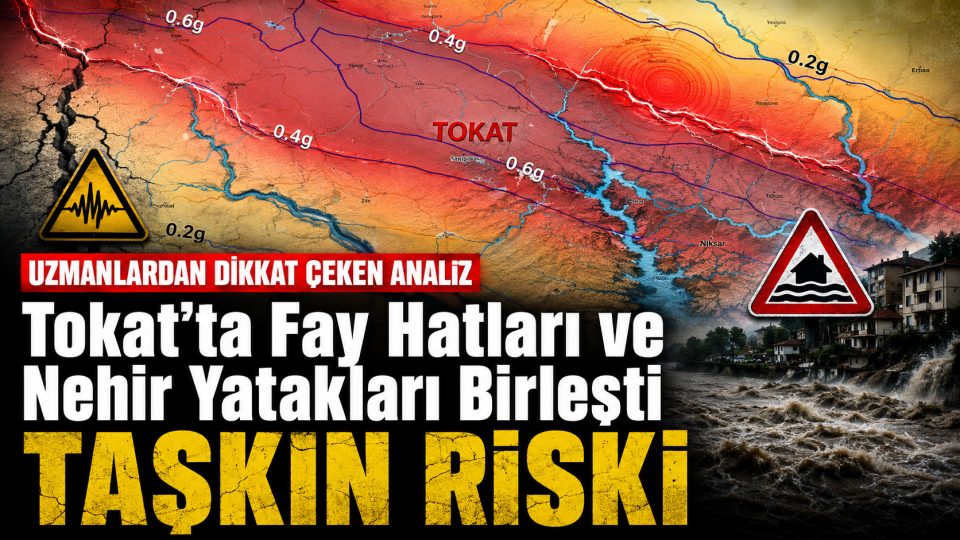 Tokat’ta fay hatları ve nehir vadileri taşkın riskini artırıyor