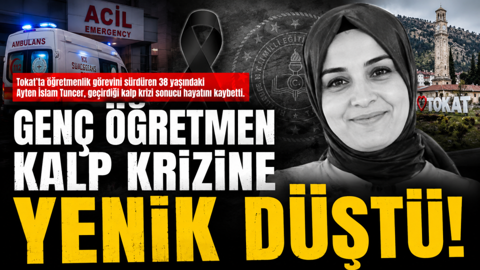 Tokat’ta Görev Yapan 38 Yaşındaki Öğretmen Ayten İslam Tuncer Hayatını Kaybetti