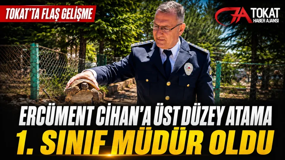 Tokat’ta görev yapan Ercüment Cihan 1. Sınıf Emniyet Müdürlüğüne terfi etti